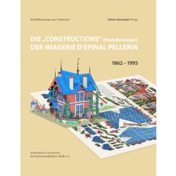 Die "Constructions" [Modellbaubogen] der Imagerie d'Epinal Pellerin 1862 - 1995